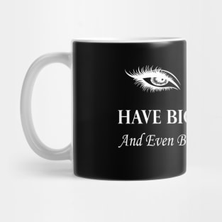 have big lashes and even bigger dreams. Mug